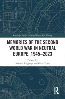 Memories of the Second World War in Neutral Europe, 1945-2023