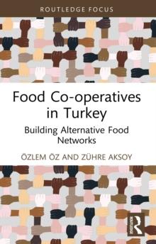 Food Co-operatives in Turkey : Building Alternative Food Networks