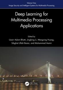 Deep Learning for Multimedia Processing Applications : Volume One: Image Security and Intelligent Systems for Multimedia Processing