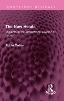 The New Helots : Migrants in the International Division of Labour