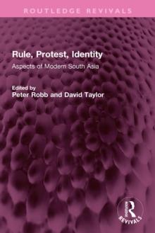 Rule, Protest, Identity : Aspects of Modern South Asia