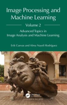 Image Processing and Machine Learning, Volume 2 : Advanced Topics in Image Analysis and Machine Learning