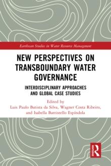 New Perspectives on Transboundary Water Governance : Interdisciplinary Approaches and Global Case Studies