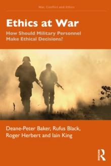 Ethics at War : How Should Military Personnel Make Ethical Decisions?