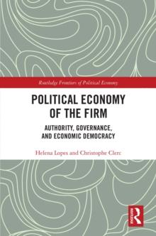 Political Economy of the Firm : Authority, Governance, and Economic Democracy