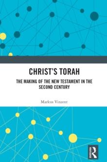 Christ's Torah : The Making of the New Testament in the Second Century