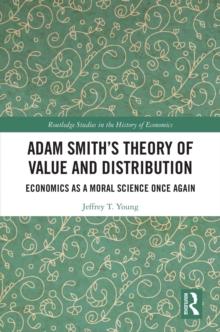 Adam Smith's Theory of Value and Distribution : Economics as a Moral Science Once Again