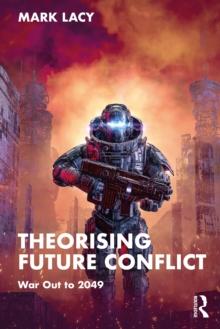 Theorising Future Conflict : War Out to 2049