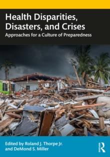 Health Disparities, Disasters, and Crises : Approaches for a Culture of Preparedness