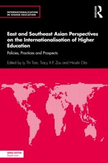 East and Southeast Asian Perspectives on the Internationalisation of Higher Education : Policies, Practices and Prospects