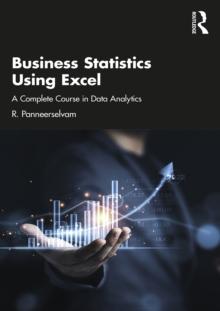 Business Statistics Using Excel : A Complete Course in Data Analytics