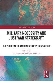 Military Necessity and Just War Statecraft : The Principle of National Security Stewardship