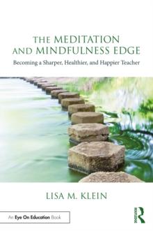 The Meditation and Mindfulness Edge : Becoming a Sharper, Healthier, and Happier Teacher