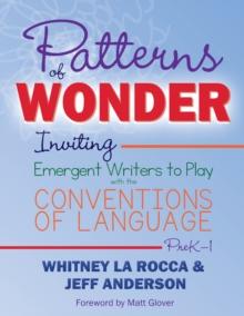 Patterns of Wonder, Grades PreK-1 : Inviting Emergent Writers to Play with the Conventions of Language