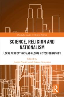 Science, Religion and Nationalism : Local Perceptions and Global Historiographies