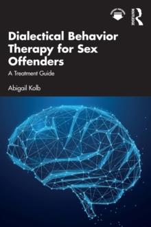 Dialectical Behavior Therapy for Sex Offenders : A Treatment Guide