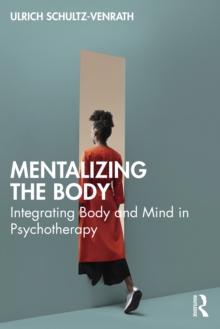 Mentalizing the Body : Integrating Body and Mind in Psychotherapy