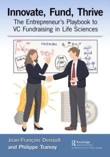 Innovate, Fund, Thrive : The Entrepreneur's Playbook to VC Fundraising in Life Sciences