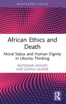 African Ethics and Death : Moral Status and Human Dignity in Ubuntu Thinking