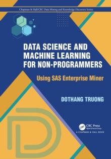 Data Science and Machine Learning for Non-Programmers : Using SAS Enterprise Miner