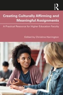 Creating Culturally Affirming and Meaningful Assignments : A Practical Resource for Higher Education Faculty