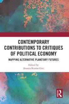 Contemporary Critiques of Political Economy : Mapping Alternative Planetary Futures