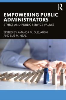 Empowering Public Administrators : Ethics and Public Service Values