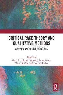 Critical Race Theory and Qualitative Methods : A Review and Future Directions