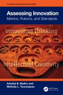 Assessing Innovation : Metrics, Rubrics, and Standards