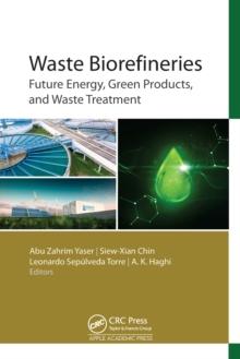 Waste Biorefineries : Future Energy, Green Products, and Waste Treatment