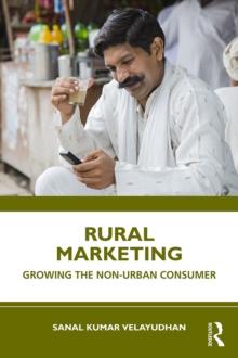 Rural Marketing : Growing the Non-urban Consumer