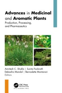 Advances in Medicinal and Aromatic Plants : Production, Processing, and Pharmaceutics, 2-volume set