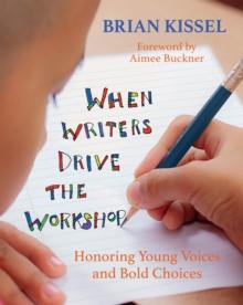 When Writers Drive the Workshop : Honoring Young Voices and Bold Choices