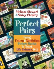 Perfect Pairs, K-2 : Using Fiction & Nonfiction Picture Books to Teach Life Science, K-2