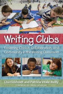 Writing Clubs : Fostering Community, Collaboration, and Choice in the Writing Classroom