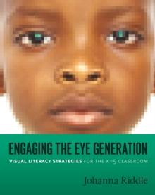 Engaging the Eye Generation : Visual Literacy Strategies for the K-5 Classroom