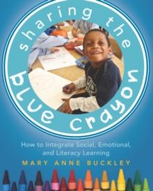 Sharing the Blue Crayon : How to Integrate Social, Emotional, and Literacy Learning