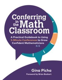 Conferring in the Math Classroom : A Practical Guidebook to Using 5-Minute Conferences to Grow Confident Mathematicians