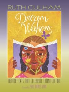 Dream Wakers : Mentor Texts That Celebrate Latino Culture