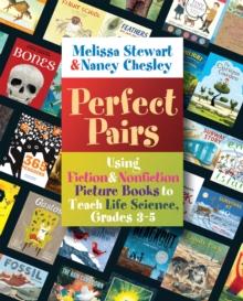 Perfect Pairs, 3-5 : Using Fiction & Nonfiction Picture Books to Teach Life Science, Grades 3-5