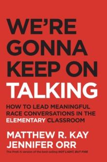 We're Gonna Keep On Talking : How to Lead Meaningful Race Conversations in the Elementary Classroom