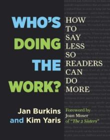 Who's Doing the Work? : How to Say Less So Readers Can Do More