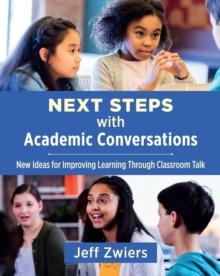 Next Steps with Academic Conversations : New Ideas for Improving Learning Through Classroom Talk