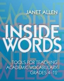 Inside Words : Tools for Teaching Academic Vocabulary, Grades 4-12