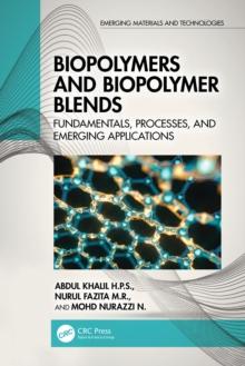 Biopolymers and Biopolymer Blends : Fundamentals, Processes, and Emerging Applications