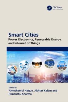 Smart Cities: Power Electronics, Renewable Energy, and Internet of Things : Power Electronics, Renewable Energy, and Internet of Things