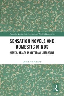 Sensation Novels and Domestic Minds : Mental Health in Victorian Literature