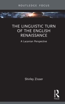 The Linguistic Turn of the English Renaissance : A Lacanian Perspective