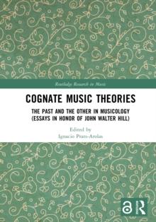 Cognate Music Theories : The Past and the Other in Musicology (Essays in Honor of John Walter Hill)