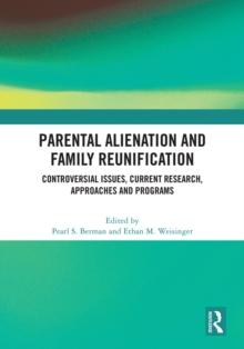 Parental Alienation and Family Reunification : Controversial Issues, Current Research, Approaches and Programs